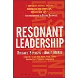 Resonant Leadership: Renewing Yourself and Connecting with Others Through Mindfulness, Hope, and Compassion