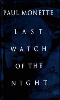 Last Watch of the Night, by Paul Monette Last Watch of the Night, by Paul Monette