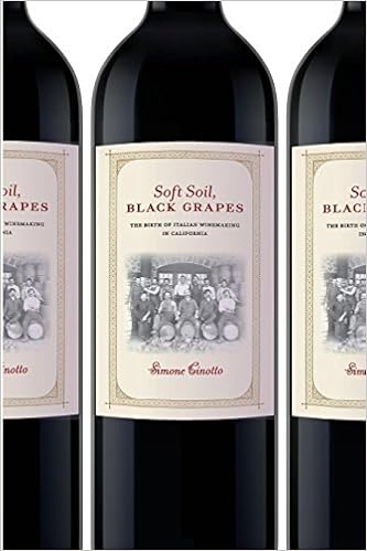 Soft Soil, Black Grapes: The Birth of Italian Winemaking in California (Nation of Nations), by Simone Cinotto
