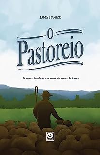 Livro O PASTOREIO: O amor de Deus por meio de vasos de barro