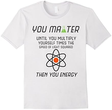 Mens You Matter Then You Energy T shirt - Physics T-Shirt Medium White