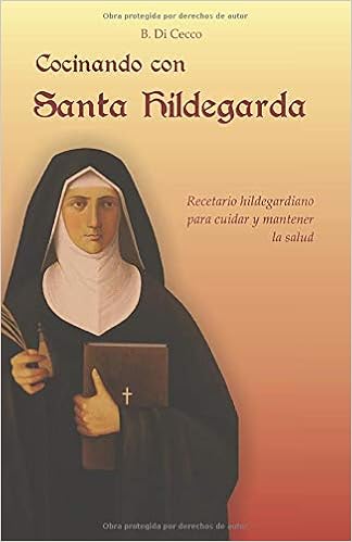Cocinando Con Santa Hildegarda Recetario Hildegardiano Para Cuidar Y Mantener La Salud Spanish Edition Dicecco Beatriz 9798640907995 Books Cocinando Con Santa Hildegarda Recetario Hildegardiano Para Cuidar Y Mantener La Salud Spanish Edition Dicecco Beatriz 9798640907995 Books