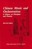 Chinese Music and Orchestration : A Primer on Principles and Practice, Shen, Sin-Yan, 1880464004