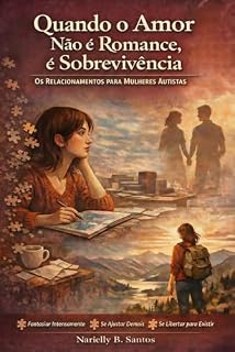 Livro Quando o Amor não é Romance, é sobrevivência : Os Relacionamentos para Mulheres Autistas