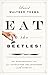 Eat the Beetles!: An Exploration into Our Conflicted Relationship with Insects by David Waltner-Toews