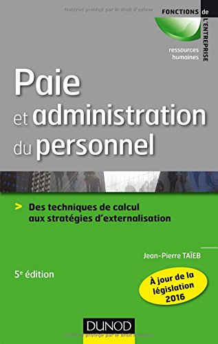 Paie et administration du personnel - 5e éd. - Des techniques de calcul aux stratégies d'externalisa
