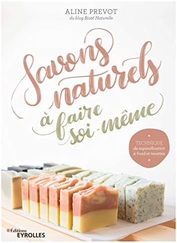 Savons naturels à faire soi-même: Technique et saponification à froid et recettes (EYROLLES) (French Edition) (French) Paperback – October 10, 2019