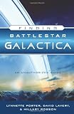 Finding Battlestar Galactica: An Unauthorized Guide by Lynnette Porter, David Lavery