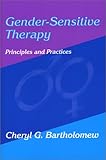 Gender-Sensitive Therapy : Principles and Practices, Bartholomew, Cheryl G., 1577661974