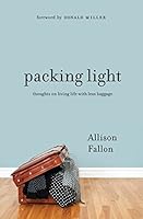 Packing Light: Thoughts on Living Life with Less Baggage