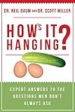 How's It Hanging?: Expert Answers to the Questions Men Don't Always Ask by Neil Baum, Scott Miller