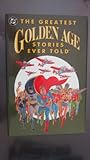 The Greatest Golden Age Stories Ever Told