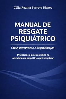 Livro Manual de Resgate Psiquiátrico: Crise, intervenção e hospitalização — Protocolos e prática clínica no atendimento psiquiátrico pré-hospitalar (Coleção Resgate Psiquiátrico Livro 2)