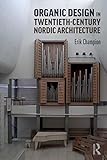 Organic Design in Twentieth-Century Nordic Architecture by Erik Champion