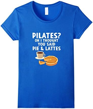 Women's Pilates Oh I Thought You Said Pie And Lattes Workout T-shirt Medium Royal Blue