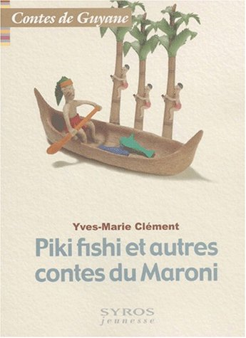 Piki Fishy et autres contes du Maroni by Yves-Marie Clément