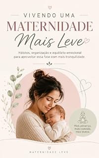 Livro Vivendo uma Maternidade Mais Leve: Hábitos, organização e equilíbrio emocional para aproveitar essa fase com mais tranquilidade.