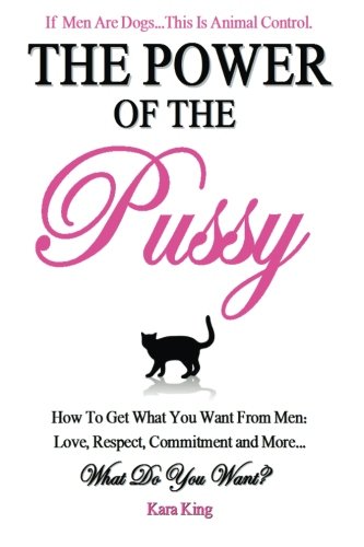 Download The Power of the Pussy: Get What You Want From Men: Love, Respect, Commitment and More! Download The Power of the Pussy: Get What You Want From Men: Love, Respect, Commitment and More!