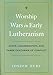 Worship Wars in Early Lutheranism: Choir, Congregation, and Three Centuries of Conflict by Joseph Herl