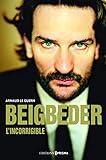Beigbeder l'incorrigible (French Edition) by 