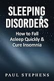 Sleeping Disorders: How to Fall Asleep Quickly & Cure Insomnia by