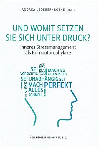 Und Womit Setzen Sie Sich Unter Druck Inneres Stressmanagement Als Burnoutprophylaxe Amazon De Lederer Rothe Andrea Bucher