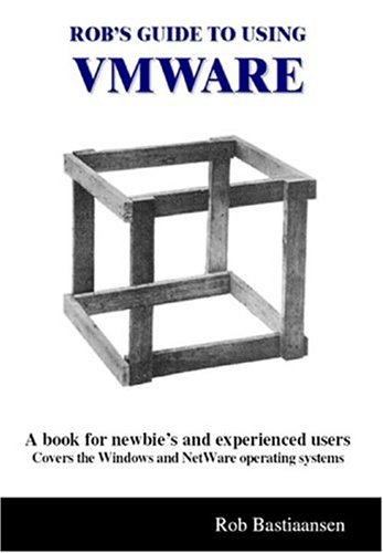Rob's Guide to Using VMWare by Rob Bastiaansen