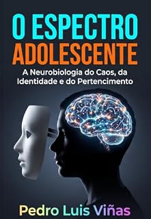 Livro O ESPECTRO ADOLESCENTE: A Neurobiologia do Caos, da Identidade e do Pertencimento