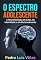 Livro O ESPECTRO ADOLESCENTE: A Neurobiologia do Caos, da Identidade e do Pertencimento