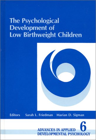 The Psychological Development of Low Birthweight Children (Advances in Applied Developmental Psychology)