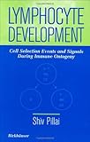 Lymphocyte Development : Cell Election Events and Signals During Immune Ontogeny, Pillai, Shiv, 0817638539