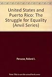 Front cover for the book The United States and Puerto Rico : the struggle for equality by Roland I. Perusse