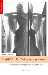 Augusta Holmès ou La gloire interdite