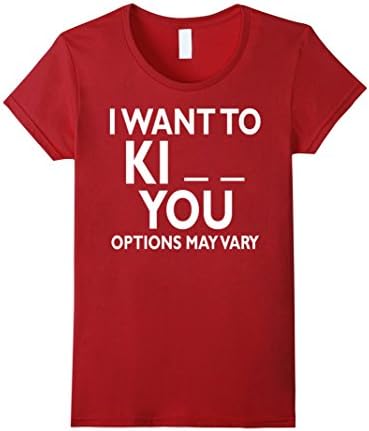 Womens I Want To Ki You Options May Vary T-Shirt Medium Cranberry