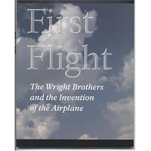 First Flight: The Wright Brothers and the Invention of the Airplane (National Park Service Handbook)