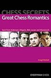 Chess Secrets: Great Chess Romantics: Learn from Anderssen, Chigorin, Réti, Larsen and Morozevich by Craig Pritchett