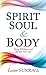 Spirit, Soul & Body: Bring Wholeness and Joy Into Your Life by Lester Sumrall