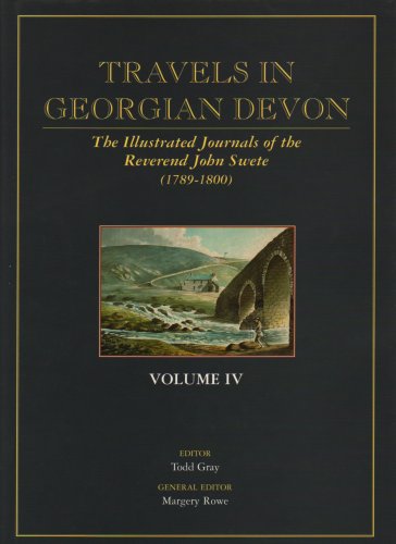 Travels in Georgian Devon: v. 4: The Illustrated Journals of the Reverend John Swete (1789-1800)