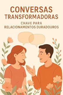 Livro Conversas Transformadoras: : Chave para Relacionamentos Duradouros (Jornada de Autodescobrimento e Poder Feminino)