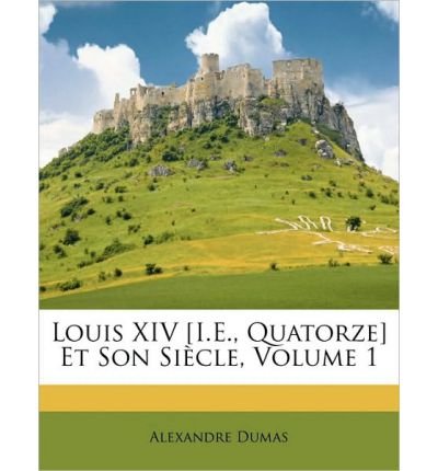 Louis XIV [I.E., Quatorze] Et Son Sicle, Volume 1 (Paperback)(French) - Common