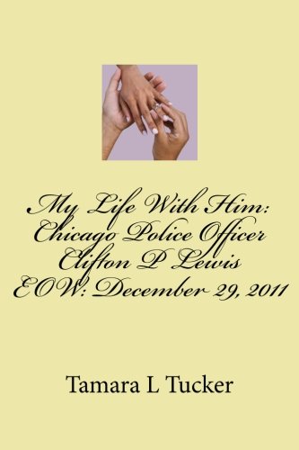 My Life With Him: Chicago Police Officer Clifton P Lewis EOW December 29, 2011