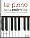 Le piano sans professeur : Une méthode claire et des mélodies choisies à l'intention du débutant by