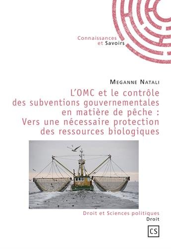 L' OMC et le contrôle des subventions gouvernementales en matière de pêche : Vers une nécessaire protection des ressources biologiques
