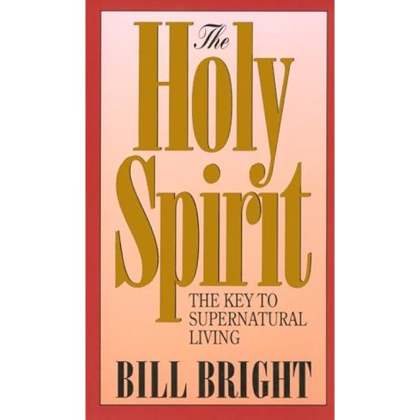 Amazon Com The Holy Spirit Key To Supernatural Living 1980 9780866051583 Bright Bill Books