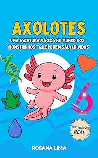 Livro Axolotes: Uma aventura mágica no mundo dos “ monstrinhos ” que podem salvar vidas (BIOLOGIANOQUADRINHO Livro 1)