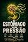 Livro O Estômago Sob Pressão: Como Aliviar a Gastrite Nervosa e Lidar com o Intestino Irritável Através da Alimentação Consciente e Equilíbrio do Estresse