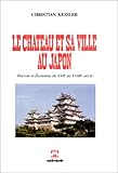 Le château et sa ville au Japon: Pouvoir et économie du XVIe au XVIIIe siècle (French Edition) by