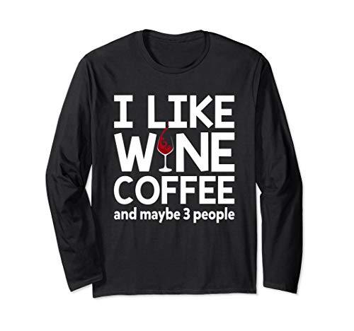 I Like Wine Coffee And Maybe 3 People Funny Women Long Sleeve T-Shirt