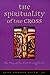 The Spirituality of the Cross: The Way of the First Evangelicals by 