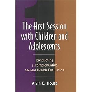 The First Session with Children and Adolescents: Conducting a Mental Health Evaluation
